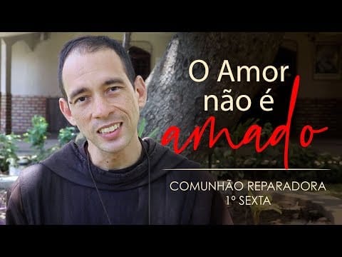Comunhão Reparadora #4 – 1ª sexta – O Amor não é Amado | Instituto Hesed